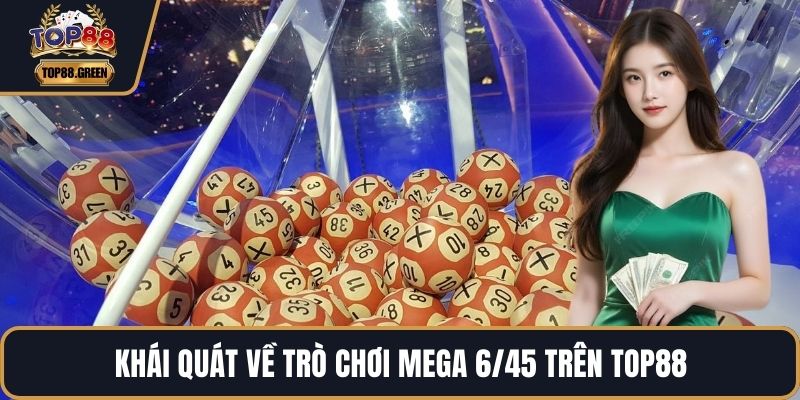 Khái quát về trò chơi Mega 6/45 trên TOP88